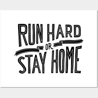 RUN HARD OR STAY HOME - ultra - ultramarathon - marathon - runner - SHIRT, HOODIE, STICKER, MUG Posters and Art